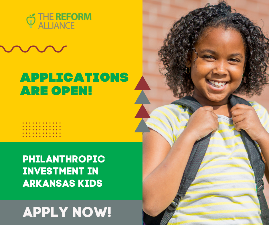 A smiling young girl with a backpack stands next to text promoting The Reform Alliances philanthropic investment in Arkansas kids, announcing that applications are open, and encouraging people to apply now.