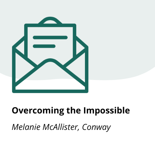 Overcoming the Impossible An icon of an open envelope with a letter inside, above the text Overcoming the Impossible and Melanie McAllister, Conway on a white background.