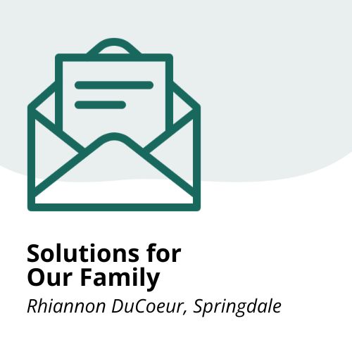 Solutions for Our Family – DuCoeur An icon of an open envelope containing a letter above the text: Solutions for Our Family, Rhiannon DuCoeur, Springdale on a white background.