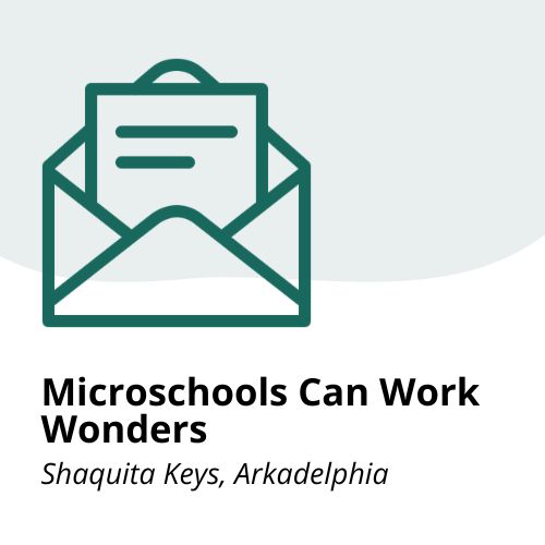 Microschools Can Work Wonders An icon of an open envelope with a letter inside. Below, bold text reads Microschools Can Work Wonders with Shaquita Keys, Arkadelphia underneath. The background is light gray and white.
