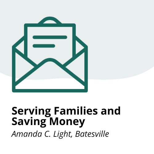 Serving Families and Saving Money Icon of an open envelope with a letter inside, above the text: Serving Families and Saving Money, Amanda C. Light, Batesville..